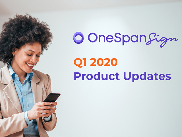 OneSpan Sign Product Updates Q1 2020