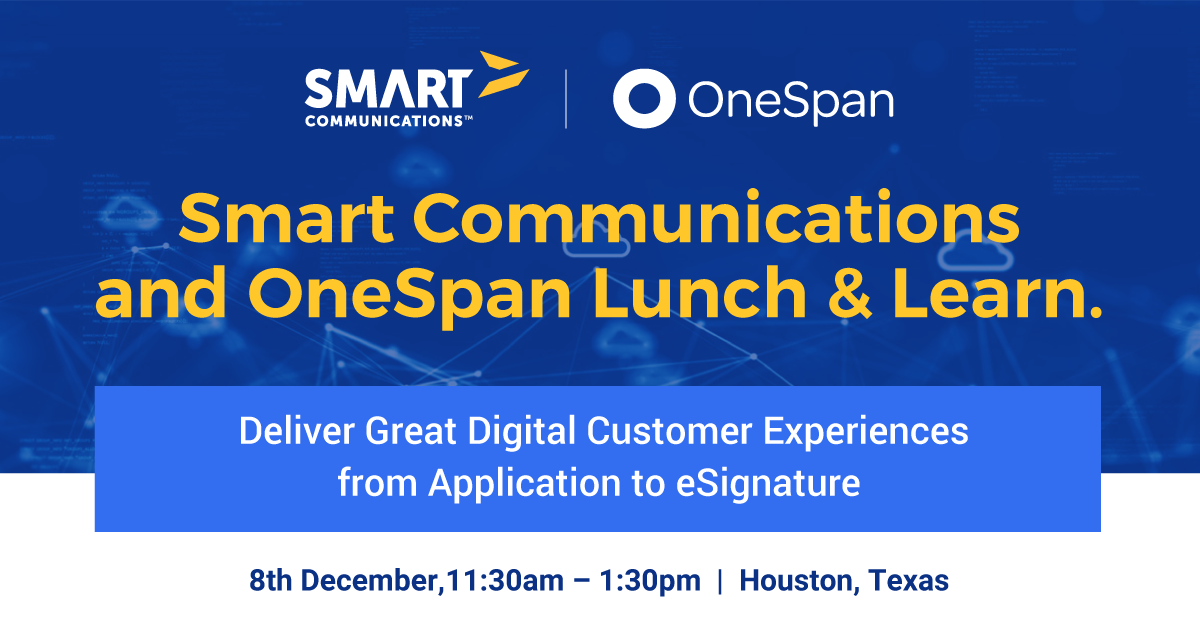 The Smart Communications and OneSpan logos against a blue  background along with text: Smart Communications and OneSpan Lunch & Learn; Deliver Great Digital Customer Experiences from Application to eSignature; 8th December, 11:30am-1:30pm | Houston, Texas