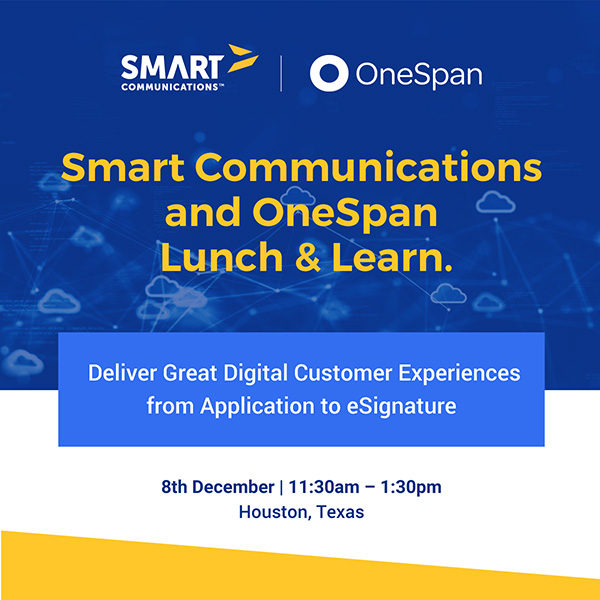 The Smart Communications and OneSpan logos against a blue  background along with text: Smart Communications and OneSpan Lunch & Learn; Deliver Great Digital Customer Experiences from Application to eSignature; 8th December, 11:30am-1:30pm | Houston, Texas