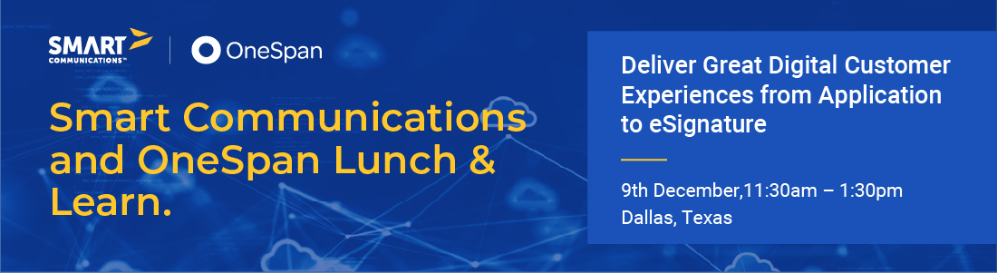 The Smart Communications and OneSpan logos against a blue background along with text: Smart Communications and OneSpan Lunch & Learn; Deliver Great Digital Customer Experiences from Application to eSignature; 9th December, 11:30am-1:30pm | Dallas, Texas