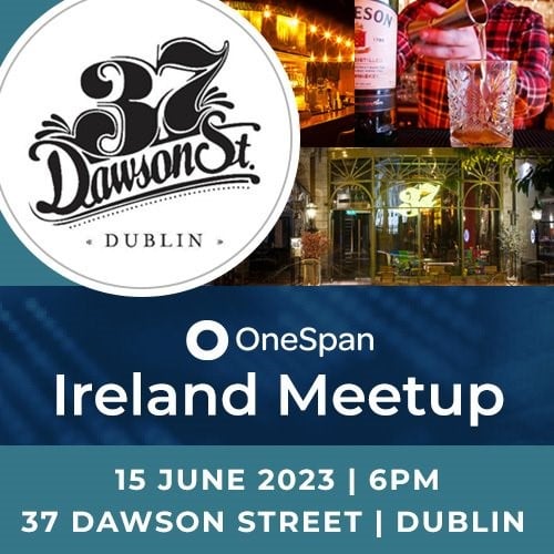 OneSpan in Dublin; join us for networking and drinks in Dublin.
