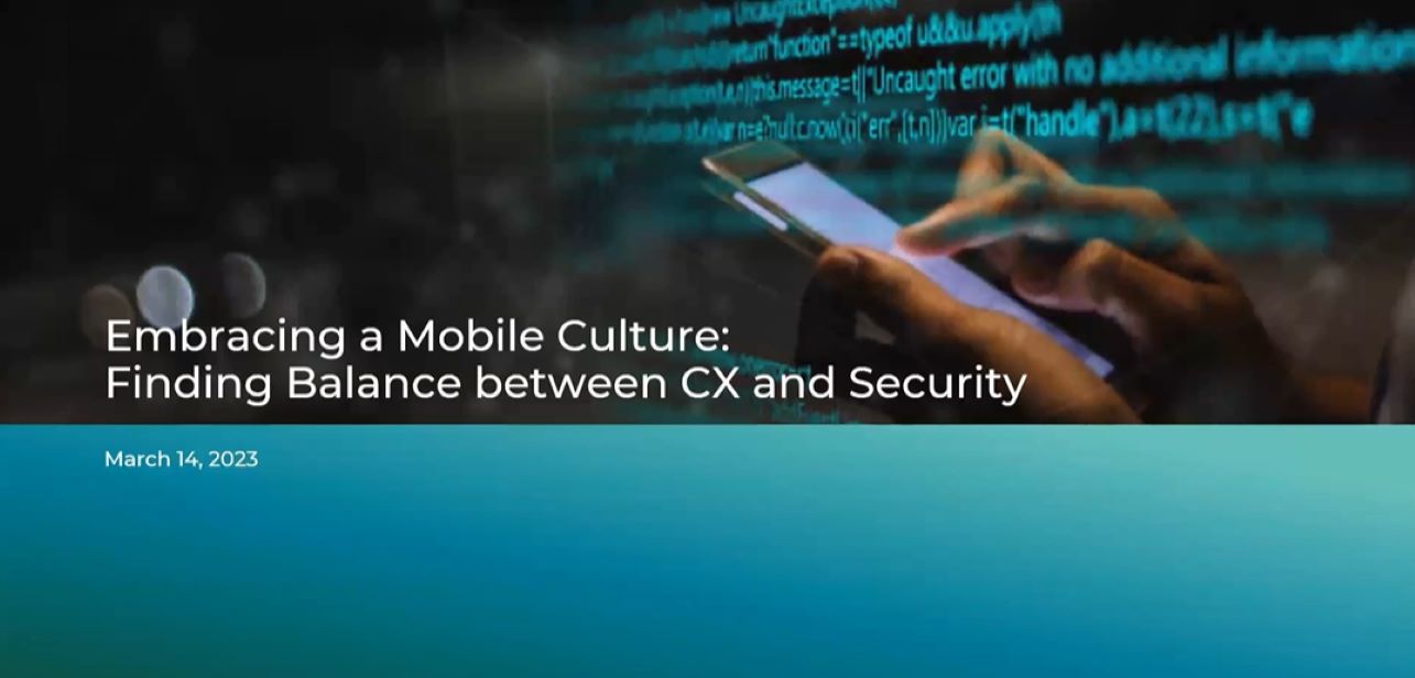 Embracing a Mobile Culture: Balancing Customer Satisfaction and Security Webcast