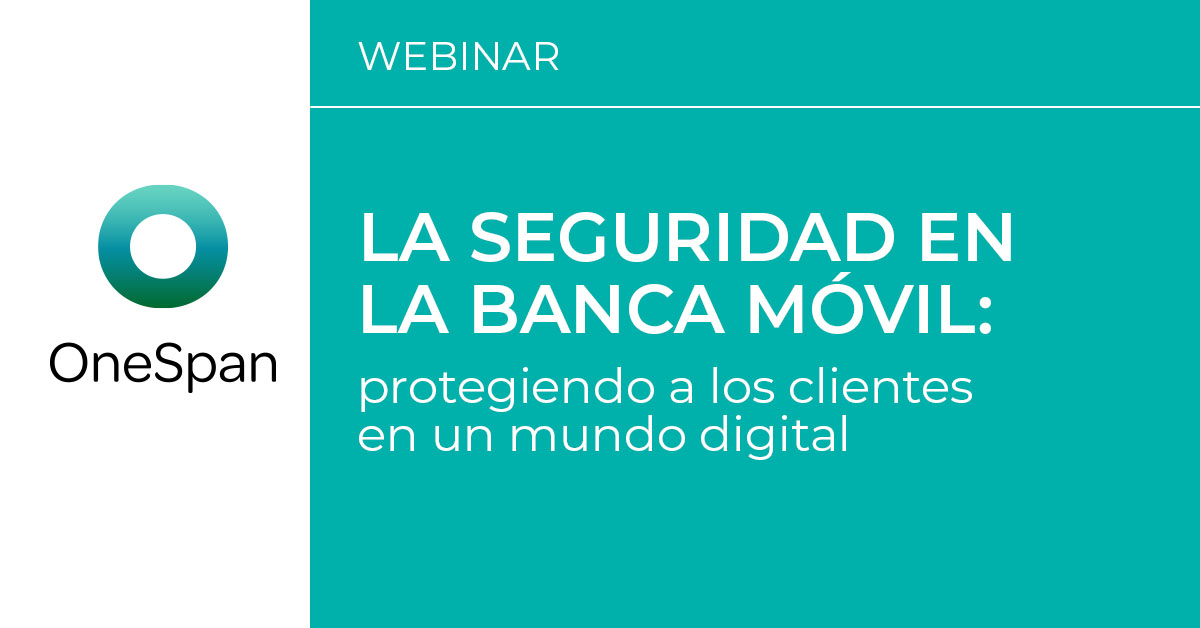 Webinar | La seguridad en la banca móvil: protegiendo a los clientes en un mundo digital