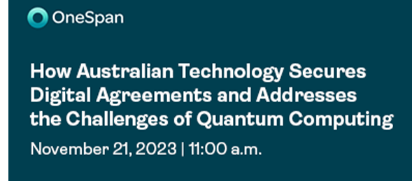 Webinar | How Australian Technology secures Digital Agreements and addresses the challenges of Quantum computing