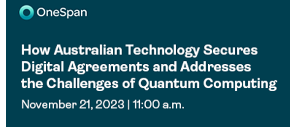 Webinar | How Australian Technology secures Digital Agreements and addresses the challenges of Quantum computing