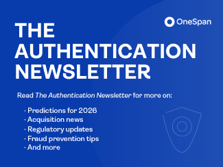 OneSpan Authentication Newsletter: Insights on authentication, fraud prevention, mobile app security, predictions, and updates