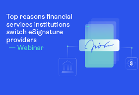 Top reasons financial services institutions switch eSignature providers webinar