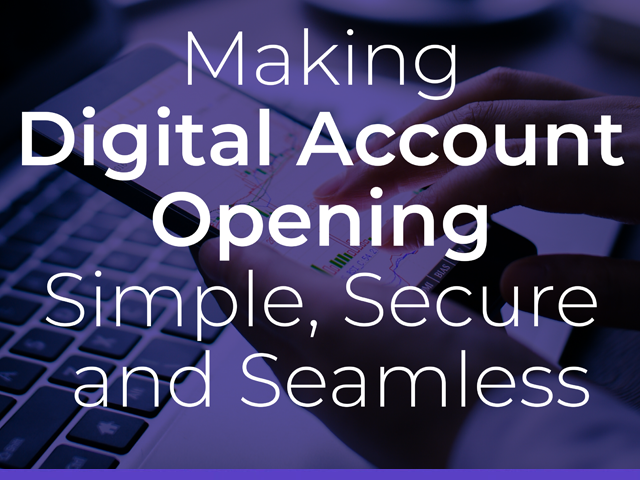 Making Digital Account Opening Simple, Secure and Seamless