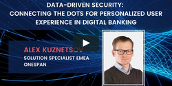 Data Driven Security: Connecting the Dots for a Personalized User Experience in Digital Banking